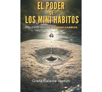El poder de los mini hábitos: Pequeños gestos. Grandes cambios.