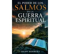 EL PODER DE LOS SALMOS EN LA GUERRA ESPIRITUAL: Descubra los principios espirituales que transforman promesas bíblicas en una vida de victoria