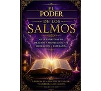 EL PODER DE LOS SALMOS: Guía espiritual de oración, protección, fe, liberación y esperanza