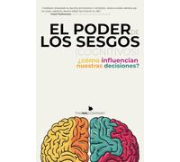 EL Poder de los Sesgos (Cognitivos): ¿cómo influencian nuestras decisiones?