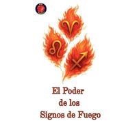 El Poder de los Signos de Fuego
