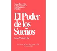 El Poder de los Sueños: Conecta con tu subconsciente y transforma tu realidad