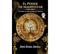 El Poder de Manifestar: La guía práctica para manifestar desde la conciencia, no desde la carencia.