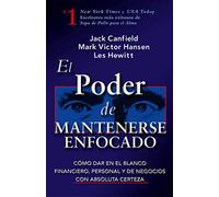 El Poder de Mantenerse Enfocado: Como dar en el blanco financiero, personal y de negocios con absoluta certeza