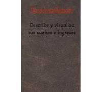 El Poder de Mis Intenciones: El Diario de Mis Sueños Manifestados Visualizo, Creo, Atraigo
