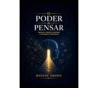 EL PODER DE PENSAR: Cómo razonar con claridad, cuestionar afirmaciones y orientarse en un mundo de información