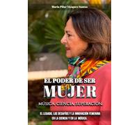 EL PODER DE SER MUJER: Música Ciencia Superación. El legado y la Innovación de la Mujer