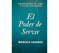 El Poder de Servir: Transforma tu Vida y la de los Demás