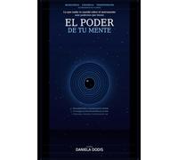 El Poder de Tu Mente: Lo que nadie te enseñó sobre el instrumento más poderoso que tienes
