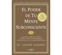 El poder de tu mente subconsciente / The Power of Your Subconscious Mind: Simplemente usando el poder de tu mente subconsciente puedes alcanzar una ... una felicidad y una paz mental sin límites