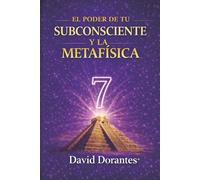 EL PODER DE TU SUBCONSCIENTE Y LA METAFÍSICA: Cómo usar las leyes mentales y espirituales para transformar tu vida