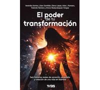 El poder de tu transformación: Seis historias reales de sanación, propósito y creación de una vida en libertad.