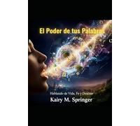 El Poder de tus Palabras: Hablando Vida, Fe y Destino