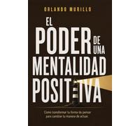 El Poder de una Mentalidad Positiva: Cómo transformar tu forma de pensar para cambiar tu manera de actuar: 3