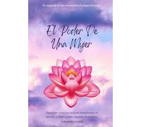 El Poder De una Mujer: El origen de la vida es también el origen del poder.