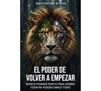 El poder de volver a empezar: Nunca pongas punto final donde todavía puedes darlo todo