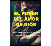 EL PODER DEL AMOR DE DIOS: Descubre La Fuerza Que Renueva Tu Corazón Y Da Sentido A Tu Vida