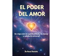 El poder del Amor: Un viaje entre la espiritualidad y la ciencia y sabiduría universal