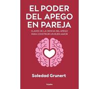 El poder del apego en pareja: Claves de la ciencia del apego para construir un buen-amor