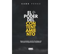 El poder del contentamiento: Menos ansiedad, más fe, el antídoto del cielo para una generación insatisfecha.