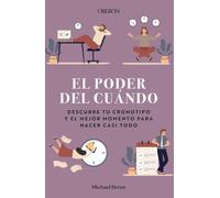 El poder del cuándo. Descubre tu cronotipo y el mejor momento para hacer casi todo