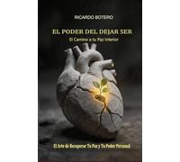 EL PODER DEL DEJAR SER: El Arte de Recuperar Tu Paz y Tu Poder Personal