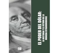 EL PODER DEL DÓLAR: La Historia y el Futuro de la Moneda Estadounidense