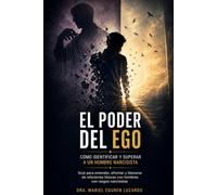 El Poder del Ego: Cómo Identificar y Superar a un Hombre Narcisista