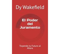El Poder del Juramento: Trayendo tu Futuro al Ahora