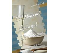 El Poder del Limón y el Bicarbonato: Salud Natural con Química Cotidiana (Edición en Español)