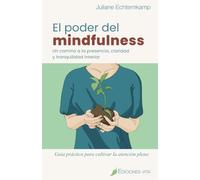 El Poder del Mindfulness: Un camino a la presencia, claridad y tranquilidad interior