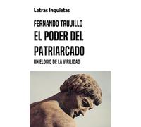 El poder del patriarcado: Un elogio de la virilidad