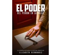El Poder del Perdón en la Mujer: El perdón restuara el destino profético