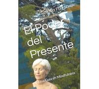 El Poder del Presente: Una Guía en Mindfulness
