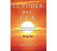 El Poder del Ser: Renace en tu Verdadera Naturaleza