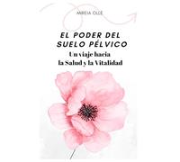 El poder del suelo pélvico: Un viaje hacia la Salud y Vitalidad