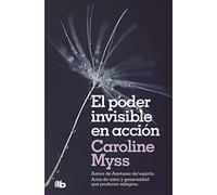 El poder invisible en acción / Invisible Acts Of Power: The Divine Energy Of A Giving Heart