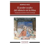 El poder oculto del silencio en la Misa: Una guía para encontrar a Cristo en la liturgia: 322