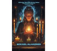 El Poder Secreto de las Velas: Rituales, Energía y Magia para Transformar tu Vida
