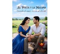 EL POETA Y LA MUCAMA: Cuando el amor resiste al olvido