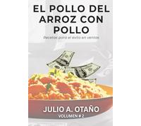 El pollo del arroz con pollo: Volumen 2: Recetas para el éxito en ventas