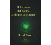 El Portador Del Núcleo: El Último De Magnar