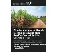 El potencial productivo de la caña de azúcar en la Región Central de Rio Grande do Sul: Análisis del potencial productivo de la caña de azúcar cultivada en la Región Central de Rio Grande do Sul