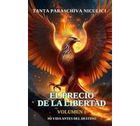 EL PRECIO DE LA LIBERTAD: Mi Vida Frente Al Destino
