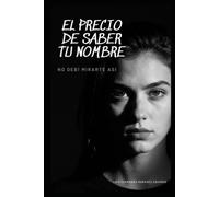 El Precio de Saber tu Nombre: No debí mirarte así