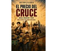 EL PRECIO DEL CRUCE: Música, migración y poder - Cómo la cultura latina cambió Estados Unidos