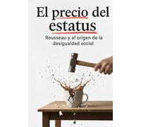El Precio del Estatus: Rousseau y el origen de la desigualdad social