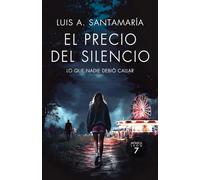 El precio del silencio: Lo que nadie debió callar: Séptimo caso policial de la inspectora Mónica Lago