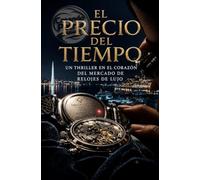 EL PRECIO DEL TIEMPO: Un thriller en el corazón del mercado de relojes de lujo