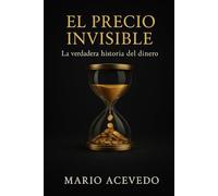 El precio invisible: La verdadera historia del dinero